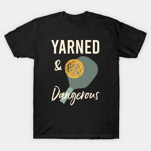 Pickleball Pun Yarned & Dangerous T-Shirt by whyitsme